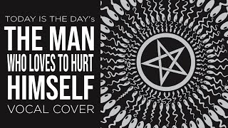 TITD - The Man Who Loves To Hurt Himself (Vocal Cover)
