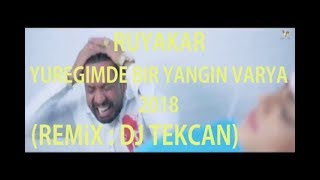 Dj Tekcan Vs. RUYAKAR - Yüreğimde Bir Yangın Varya 2018 (REMİX)