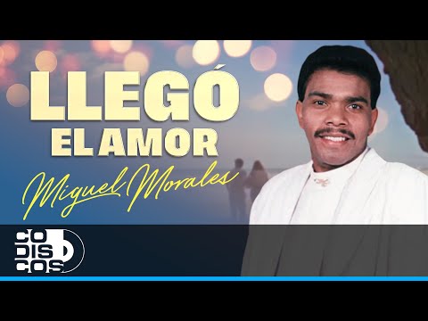Llegó El Amor, Miguel Morales - Video