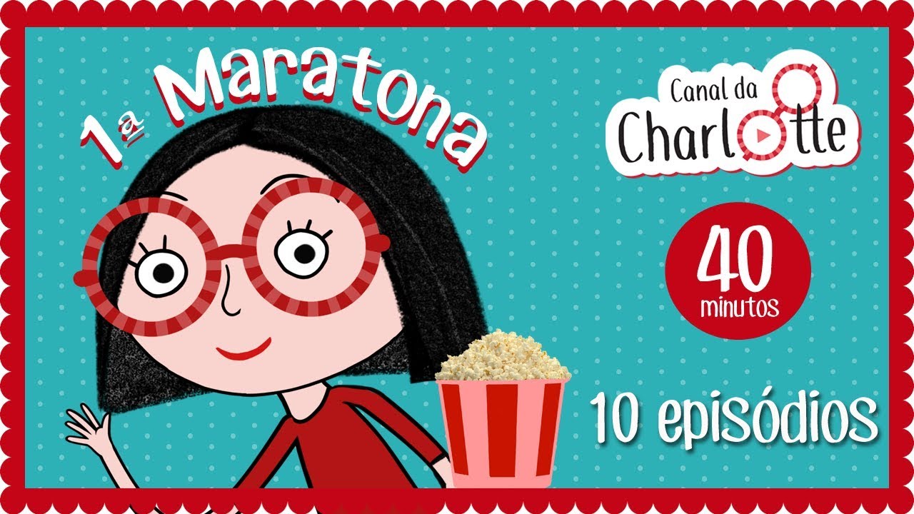 1ª Maratona da Charlotte – 10 episódios| Canal da Charlotte