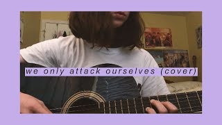 we only attack ourselves - funeral suits // cover