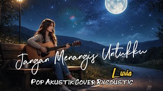 Download lagu Luvia - Jangan Menangis Untukku (Pop Akustik) Cover By RyCoustic #music  mp3