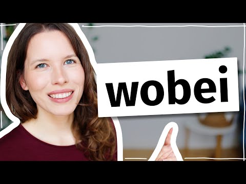 Was bedeutet „wobei“? Deutsch für Fortgeschrittene (C1, C2)
