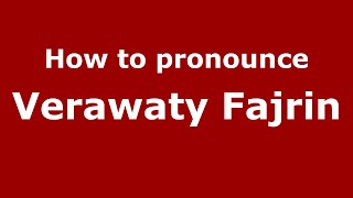 How to pronounce Verawaty Fajrin