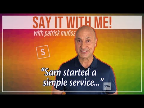 Say It With Me! "Sam started a simple service..."