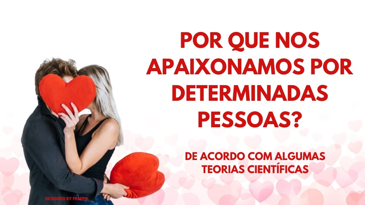 Por que nos apaixonamos por determinadas pessoas? / Psi Núbia Nascimento