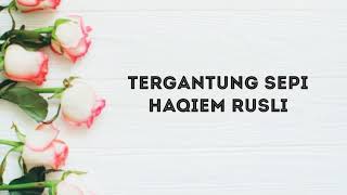 Tergantung Sepi lirik Haqiem Rusli