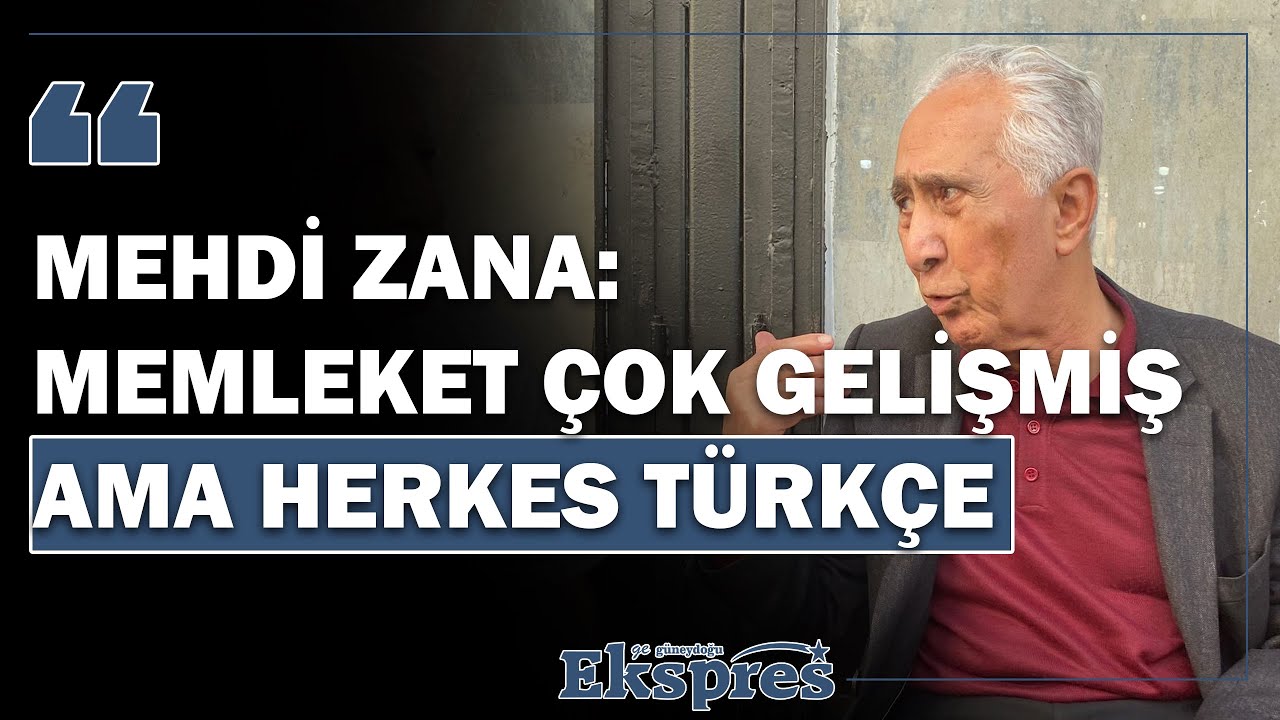 Mehdi Zana: Memleket çok gelişmiş ama herkes Türkçe konuşuyor