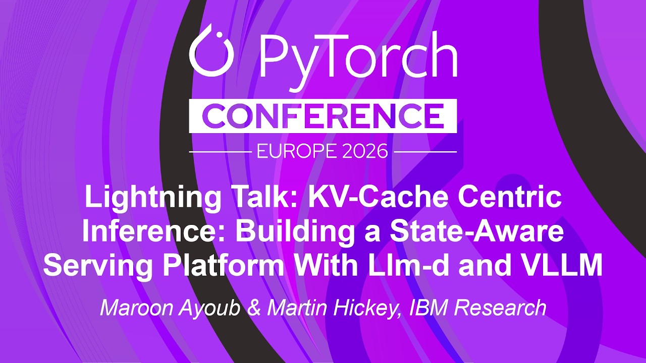 Lightning Talk: KV-Cache Centric Inference: Building a State-Aware... Maroon Ayoub & Martin Hickey