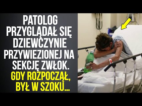 Patolog przyglądał się dziewczynie przywiezionej na sekcję zwłok. Gdy rozpoczął, był w szoku…