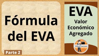 Fórmula del EVA. Valor Económico Agregado. Parte 2