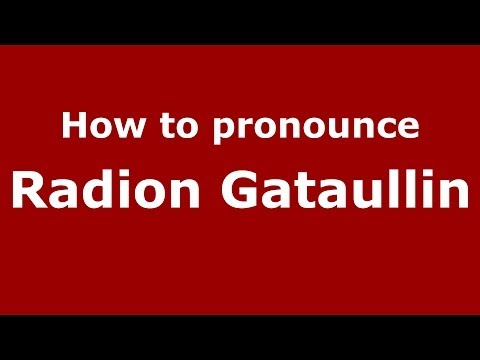 How to pronounce Radion Gataullin (Russian/Russia) - PronounceNames.com