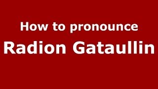 How to pronounce Radion Gataullin