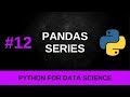 Python Data Science Tutorial #12 - Pandas Series