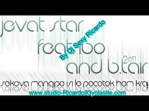 Jevat Star ft Ibo & B.Tair - Sekova Mangipe Isi Le Pocetok Hem Kraj 2011 New SONG!By Dj Sexy Ricardo