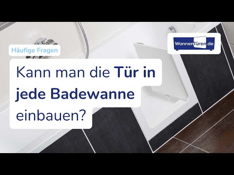 Wannentüren-FAQ: Kann man die Tür in JEDE bestehende Badewanne einbauen?