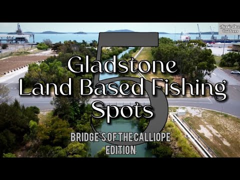5 Gladstone Land Based Fishing Spots in 5 minutes. Bridge's of the Calliope Edition