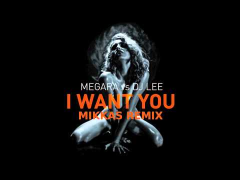 Megara vs. Dj Lee - I Want You (Mikkas Remix) [Mikkas Classic]