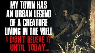 &quot;My Town Has An Urban Legend Of A Creature Living In The Well, I Didn&#39;t Believe It&quot; Creepypasta
