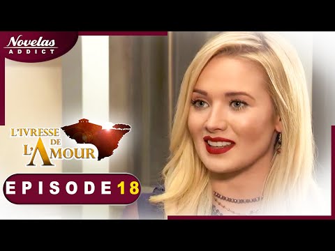 L'Ivresse de l'Amour - Episode 18- Novelas Complète en Francais