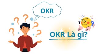 OKR Là Gì? Hiểu Đúng Về OKR Trước Khi Triển Khai Trong Doanh Nghiệp