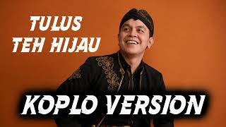 Download lagu TULUS - Teh Hijau KOPLO VERSION mp3