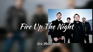 New Medecine - Fire Up The Night (lyrics)
