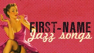 First Name Jazz Songs - Dedicated to all the girls in town, Maria, Jasmine, Conchita, Valentine...