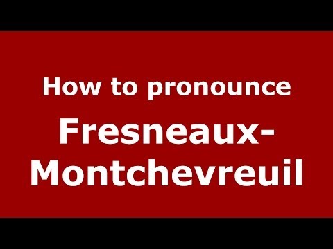 How to pronounce Fresneaux-Montchevreuil (French/France) - PronounceNames.com
