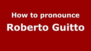 How to pronounce Roberto Guitto