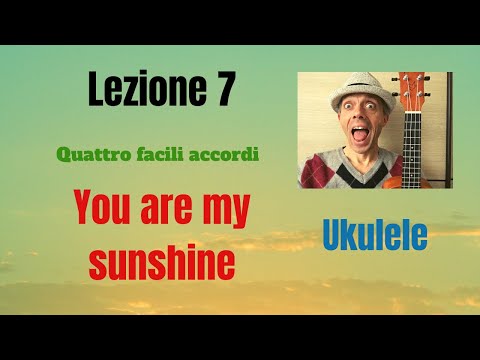 Ukulele per principianti - LEZIONE 7 - YOU ARE MY SUNSHINE