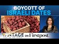 Why Muslims In Europe Are Being Asked To Boycott Israel S Dates Vantage With Palki Sharma