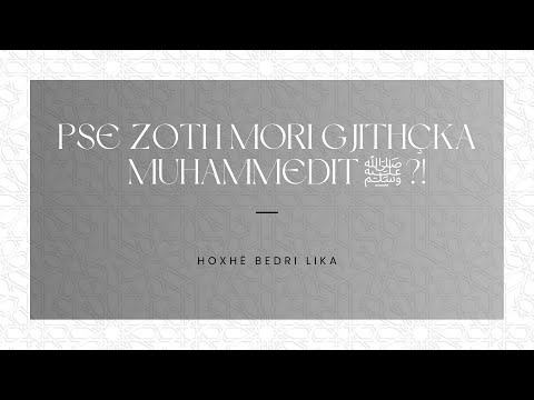Pse Zoti i mori gjithçka Muhammeditﷺ?! - Hoxhë Bedri Lika