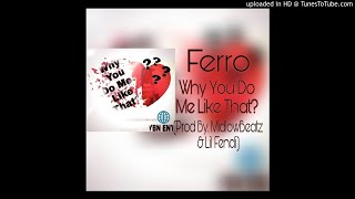 Ferro-why You Do Me Like That?