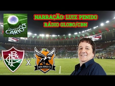 VOLTA DO MARACA ! Fluminense 2 x 1 Nova Iguaçu - Luiz Penido - Rádio Globo - C.Carioca - 11/03/2018