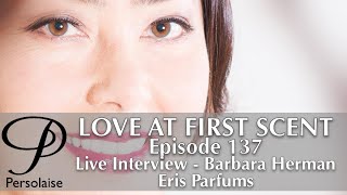 Live Interview With Barbara Herman, Founder Of Eris Parfums on Persolaise Love At First Scent ep 137 video