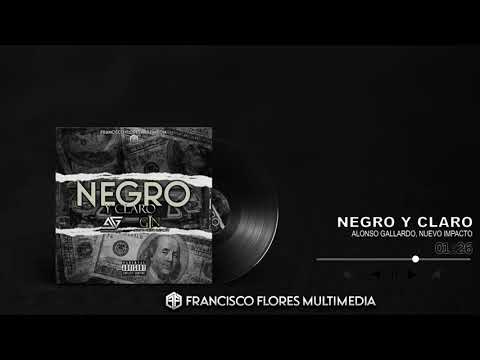 Alonso Gallardo - Negro Y Claro  (Ft Nuevo Impacto)