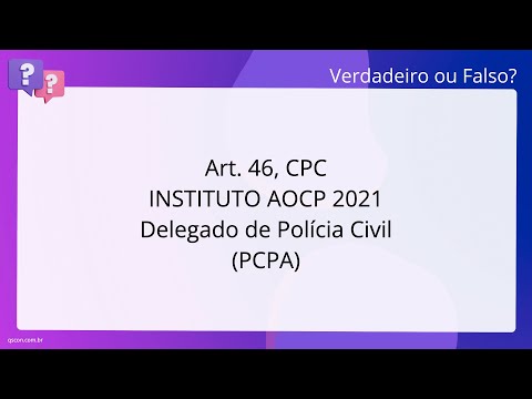 QScon Direito: [Art. 46, CPC] INSTITUTO AOCP 2021 - Delegado de Polícia Civil (PC-PA)