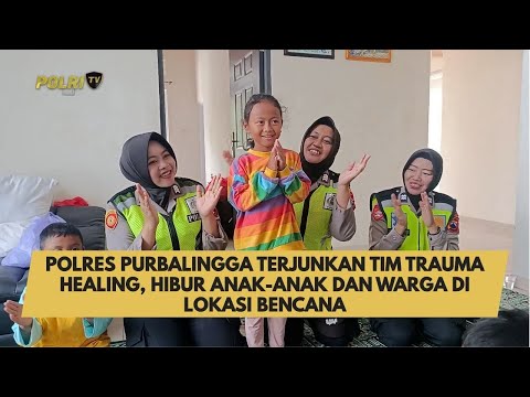 POLRES PURBALINGGA TERJUNKAN TIM TRAUMA HEALING, HIBUR ANAK-ANAK DAN WARGA DI LOKASI BENCANA