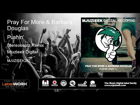 Pray For More & Barbara Douglas - Pushin' (Stereosoulz Remix)