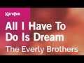 All I Have To Do Is Dream The Everly Brothers Karaoke Version KaraFun