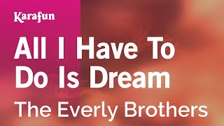 All I Have to Do Is Dream - The Everly Brothers | Karaoke Version | KaraFun