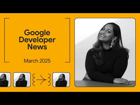 Announcing Gemma 3, Flutter 3.29, GDC '25, and more! - Google Developer News March 2025