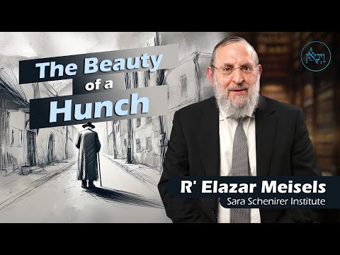 The Beauty of a Hunch | Rabbi Elazar Meisels