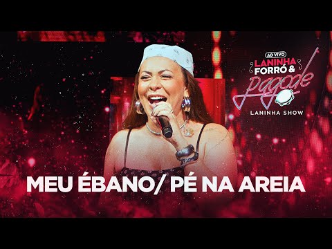 Meu Ébano / Pé Na Areia - Laninha Show (Laninha Forró & Pagode)