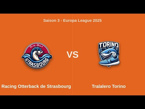 Saison 3 - Europa League 2025 | J4 - Racing Otterback de Strasbourg vs Tralalero Torino