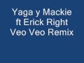 Yaga y Mackie ft Erick Right Veo Veo Remix 