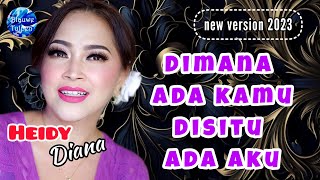 Download lagu Heidy Diana - DIMANA ADA KAMU, DISITU ADA AKU [new version] mp3