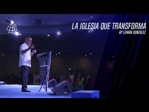 La Iglesia que Transforma 1 - Ap. Lenain Gonzalez - Visión Mundial