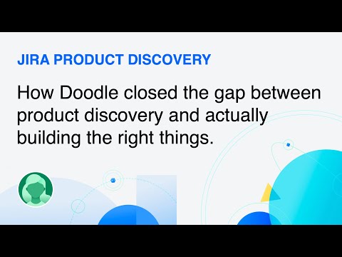 How Doodle closed the gap between discovery and delivery | Jira Product Discovery | Atlassian